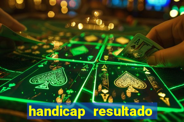 handicap resultado final - 2